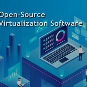 The Complete Guide to Virtualization Software and What it Can Do for You