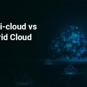 Multi Cloud vs. Hybrid Cloud Migration: Which is best?